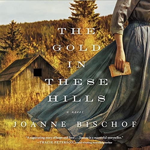 The Gold in These Hills Audiolibro Por Joanne Bischof arte de portada