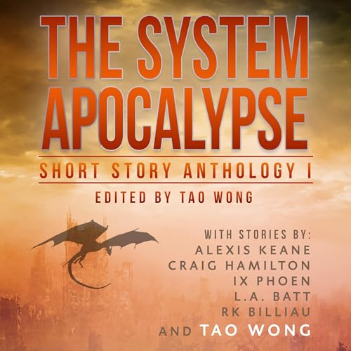 The System Apocalypse Short Story Anthology 1 Audiobook By Tao Wong, Alexis Keane, Craig Hamilton, IX Phoen, L.A. Batt, R.K. 