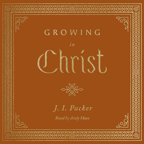 Growing in Christ Audiolibro Por J. I. Packer arte de portada