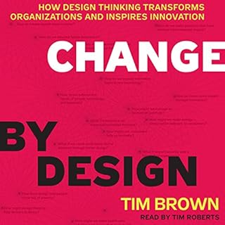 Change by Design: How Design Thinking Transforms Organizations and Inspires Innovation Audiolibro Por Tim Brown arte de porta