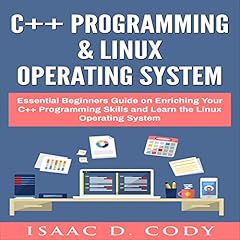 C++ and Linux Operating System 2 Bundle Manuscript Essential Beginners Guide on Enriching Your C++ Programming Skills and Learn the Linux Operating System cover art