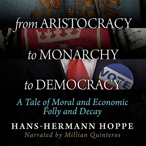 From Aristocracy to Monarchy to Democracy Audiolibro Por Hans-Hermann Hoppe arte de portada