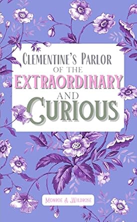 Clementine&#39;s Parlor of the Extraordinary and Curious (Tales of Fairvein)