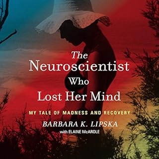 The Neuroscientist Who Lost Her Mind Audiolibro Por Barbara K. Lipska, Elaine McArdle - contributor arte de portada