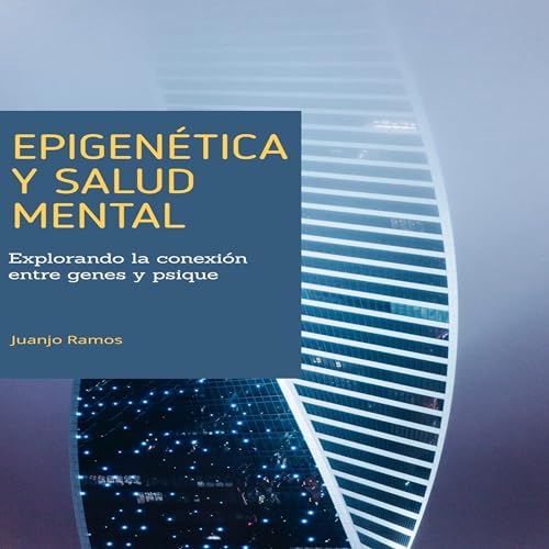 Epigen&eacute;tica y salud mental [Epigenetics and Mental Health] Audiolibro Por Juanjo Ramos arte de portada