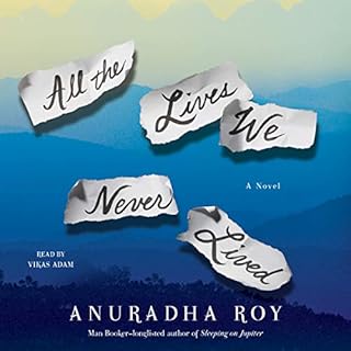 All the Lives We Never Lived Audiolibro Por Anuradha Roy arte de portada