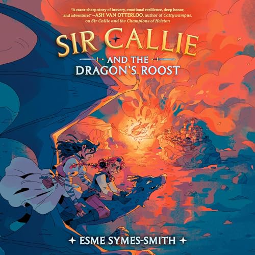 Sir Callie and the Dragon's Roost Audiobook By Esme Symes-Smith cover art