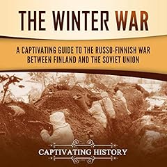 The Winter War: A Captivating Guide to the Russo-Finnish War Between Finland and the Soviet Union Audiolibro Por Captivating History arte de portada