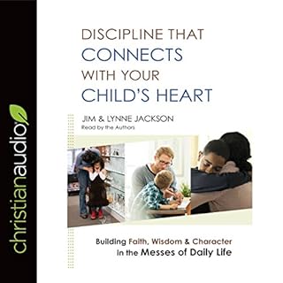 Discipline That Connects with Your Child's Heart Audiobook By Jim Jackson, Lynne Jackson cover art