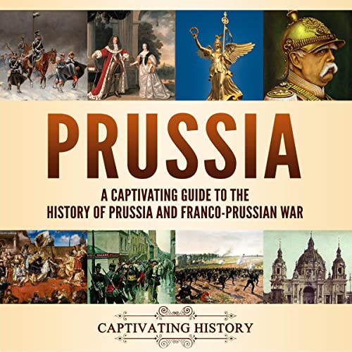 Prussia: A Captivating Guide to the History of Prussia and Franco-Prussian War Audiolibro Por Captivating History arte de por