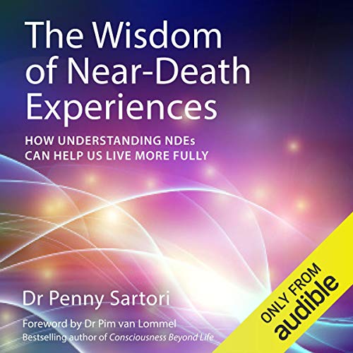 The Wisdom of Near Death Experiences Audiobook By Dr Penny Sartori cover art