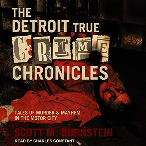 The Detroit True Crime Chronicles Audiolibro Por Scott M. Burnstein arte de portada