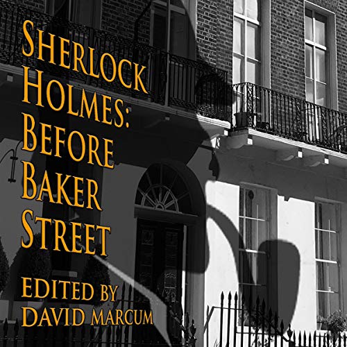 Sherlock Holmes: Before Baker Street Audiobook By David Marcum, Mark Mower, Geri Schear, Jayantika Ganguly, Derrick Belanger,