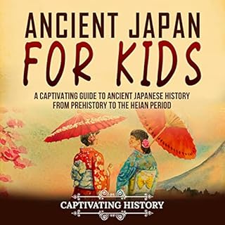 Ancient Japan for Kids: A Captivating Guide to Ancient Japanese History from Prehistory to the Heian Period Audiobook By Capt