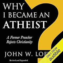 Why I Became an Atheist: A Former Preacher Rejects Christianity Audiolibro Por John W. Loftus arte de portada