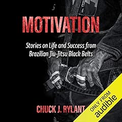 Motivation: Stories on Life and Success from Brazilian Jiu-Jitsu Black Belts Audiolibro Por Chuck J. Rylant arte de portada