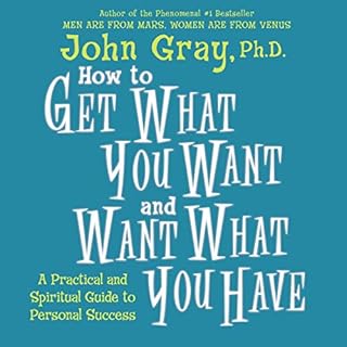 How to Get What You Want and Want What You Have Audiolibro Por John Gray arte de portada