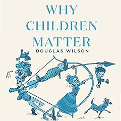 Why Children Matter Audiolibro Por Douglas Wilson arte de portada