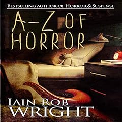 A-Z of Horror: Complete Collection Audiobook By Iain Rob Wright cover art