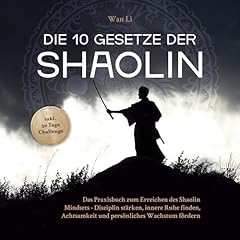 Die 10 Gesetze der Shaolin - Das Praxisbuch zum Erreichen des Shaolin Mindsets - Disziplin st&auml;rken, innere Ruhe finden, Achtsamkeit und pers&ouml;nliches Wachstum f&ouml;rdern - inkl. 30 Tage Challenge Titelbild