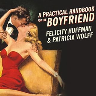 A Practical Handbook for the Boyfriend Audiolibro Por Felicity Huffman, Patricia Wolff arte de portada