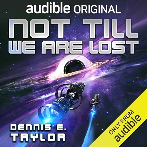 Not Till We Are Lost Audiobook By Dennis E. Taylor cover art