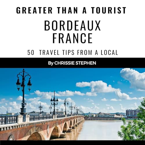 Greater than a Tourist: Bordeaux, France Audiobook By Chrissie Stephen, Greater than a Tourist cover art