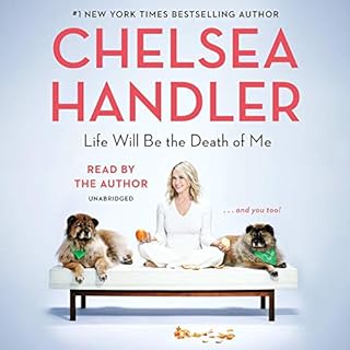 Life Will Be the Death of Me Audiobook By Chelsea Handler cover art