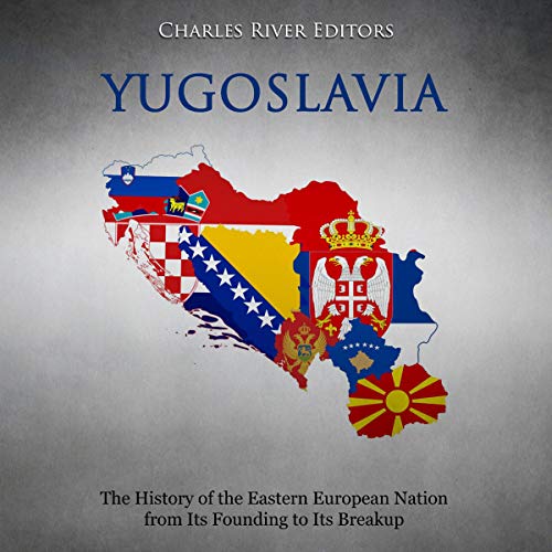 Yugoslavia: The History of the Eastern European Nation from Its Founding to Its Breakup Audiolibro Por Charles River Editors 