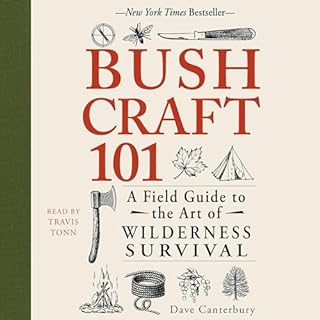 Bushcraft 101: A Field Guide to the Art of Wilderness Survival Audiobook By Dave Canterbury cover art