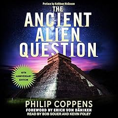 The Ancient Alien Question, 10th Anniversary Edition Audiolibro Por Philip Coppens, Erich Von D&auml;niken - foreword, Kathleen McGowan - preface arte de portada