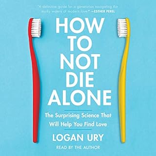How to Not Die Alone Audiolibro Por Logan Ury arte de portada