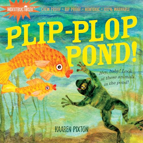 Indestructibles: Plip-Plop Pond!: Chew Proof · Rip Proof · Nontoxic · 100% Washable (Book for Babies, Newborn Books, Safe to 