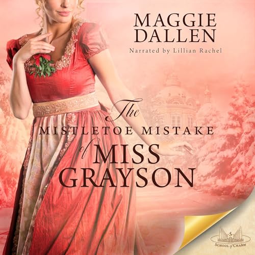 The Mistletoe Mistake of Miss Grayson Audiobook By Maggie Dallen cover art