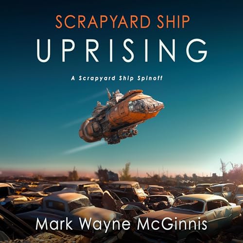 Scrapyard Ship Audiobook By Mark Wayne McGinnis cover art