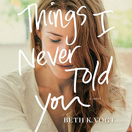 Things I Never Told You Audiobook By Beth K. Vogt cover art