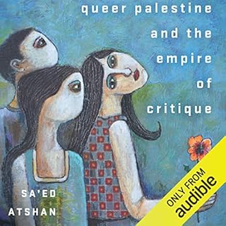 Queer Palestine and the Empire of Critique Audiolibro Por Sa'ed Atshan arte de portada