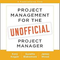 Project Management for the Unofficial Project Manager Audiolibro Por Kory Kogon, Suzette Blakemore, James Wood arte de portada