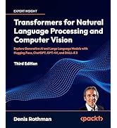 Transformers for Natural Language Processing and Computer Vision - Third Edition: Explore Generat...