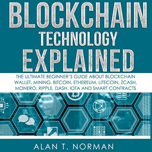 Blockchain Technology Explained: The Ultimate Beginner&rsquo;s Guide About Blockchain Wallet, Mining, Bitcoin, Ethereum, Lite