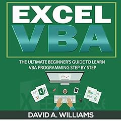 Excel VBA: The Ultimate Beginner's Guide to Learn VBA Programming Step by Step Audiobook By David A. Williams cover art