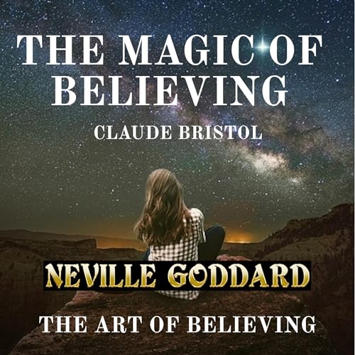 The Magic of Believing and the Art of Believing Audiobook By Claude Bristol, Neville Goddard cover art