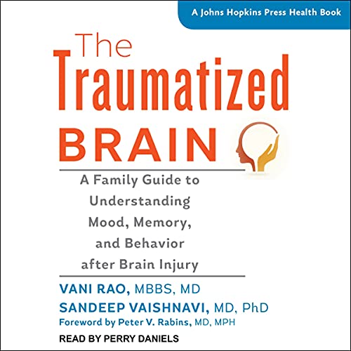 The Traumatized Brain Audiolibro Por Vani Rao MBBS MD, Sandeep Vaishnavi MD PhD, Peter V. Rabins MD MPH - foreword arte de po