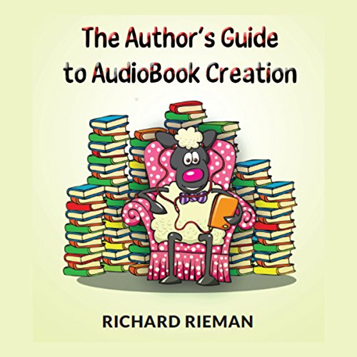 The Author's Guide to Audiobook Creation Audiolibro Por Richard Rieman arte de portada