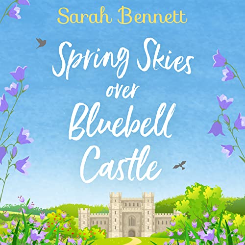 Spring Skies Over Bluebell Castle Audiobook By Sarah Bennett cover art