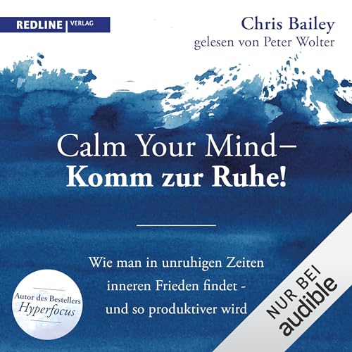 Calm your mind - Komm zur Ruhe! Audiolibro Por Chris Bailey, Almuth Braun - &Uuml;bersetzer arte de portada