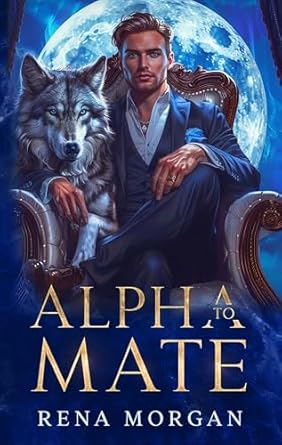 Alpha To Mate: Fated Mates Wolf Shifter Romance (Bloodlines of Alphas Series Book 1) (English Edition)