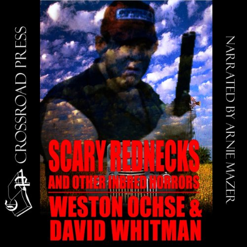 Scary Rednecks & Other Inbred Horrors Audiobook By Weston Ochse, David Whitman cover art