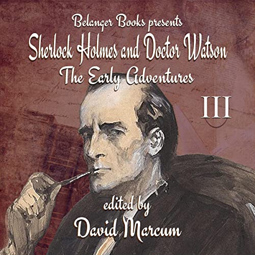 Sherlock Holmes and Dr. Watson: The Early Adventures, Volume III Audiobook By David Marcum, Annette Siketa, Kevin Thornton, I