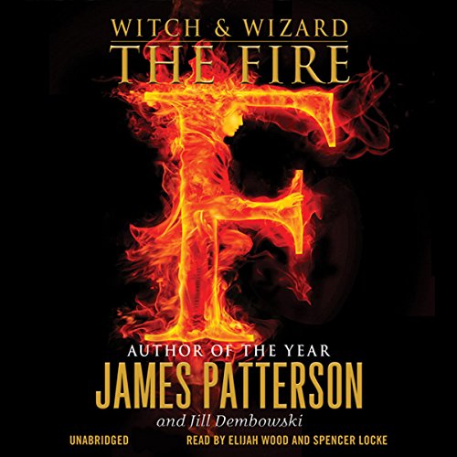 Witch & Wizard: The Fire Audiobook By James Patterson, Jill Dembowski cover art